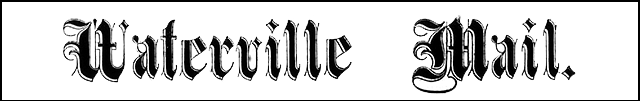 The Waterville Mail (Waterville, Maine)
