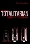 Totalitarian Science and Technology by Paul R. Josephson